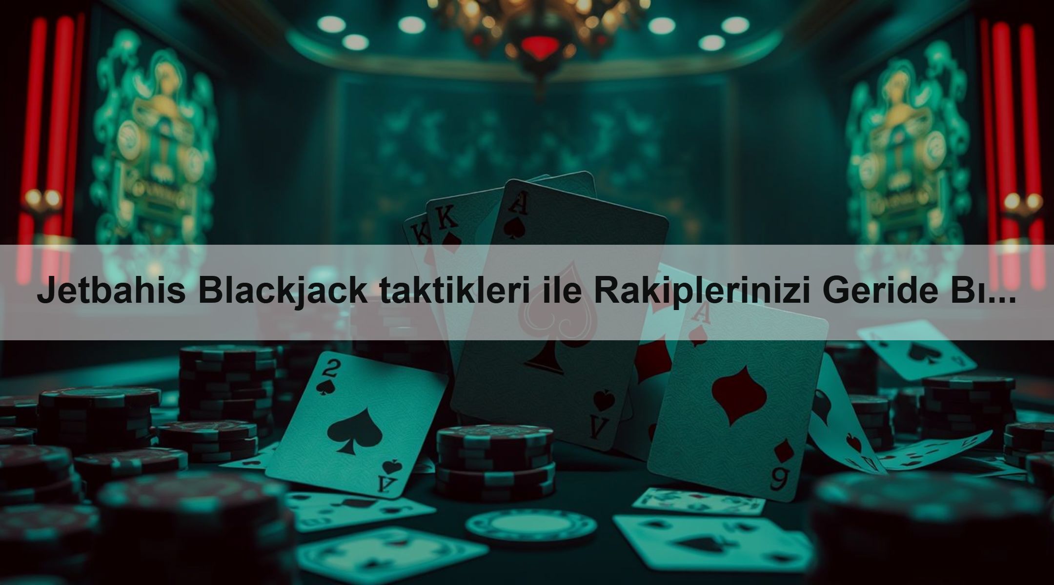 Jetbahis Blackjack taktikleri ile Rakiplerinizi Geride Bırakın